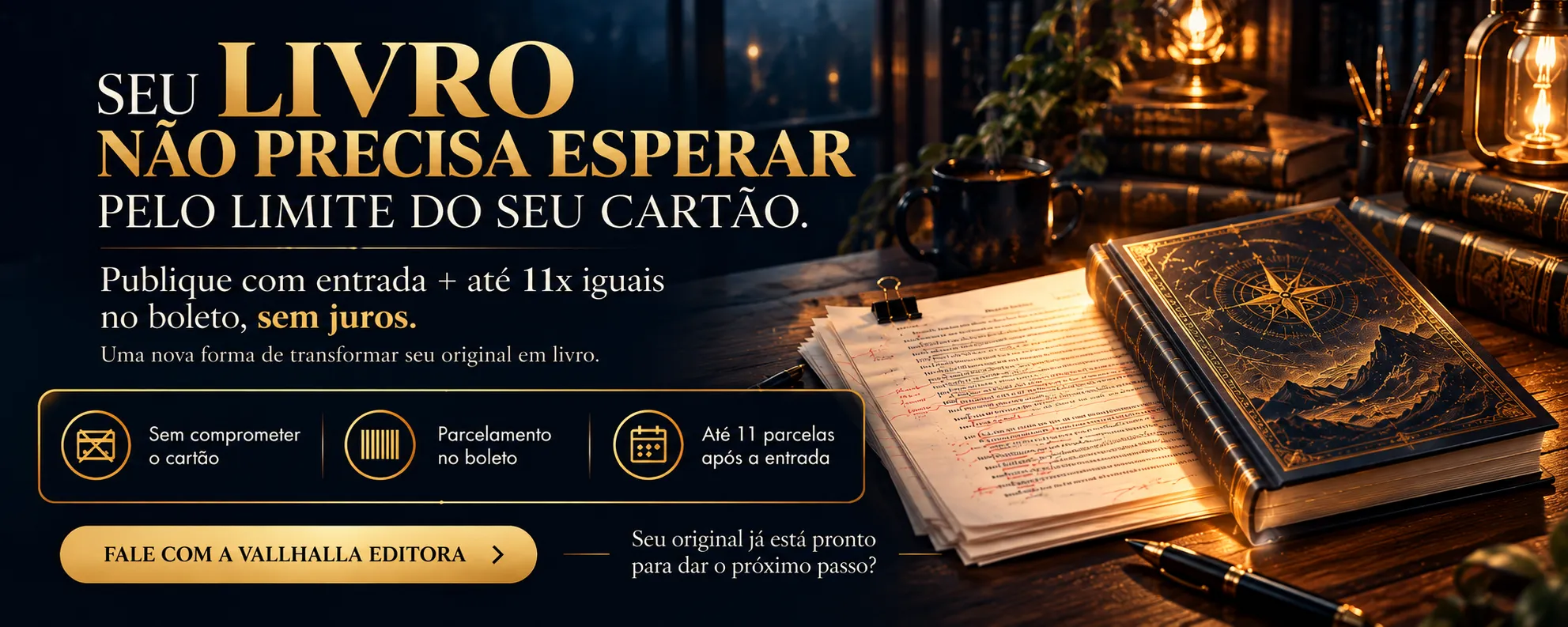 Seu livro não precisa esperar pelo limite do seu cartão — entrada + até 11x iguais no boleto, sem juros